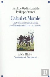 Calcul Et Morale ; Coût De L'Esclavage Et Valeur De L'Émancipation (Xviiie - Xixe Siècle)