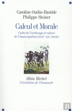 Bertrand.pt - Calcul Et Morale ; Coût De L'Esclavage Et Valeur De L'Émancipation (Xviiie - Xixe Siècle)