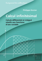 Calcul Infinitésimal : Calculs Différentiel Et Intégral Relatifs Aux Fonctions D'Une Variable