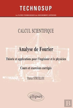 Bertrand.pt - Calcul Scientifique - Analyse De Fourier - Théorie Et Applications Pour Le Physicien. Cours Et Exercices Corrigés - (Niveau B)