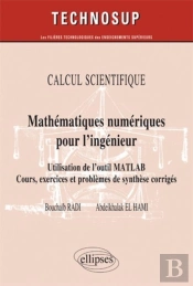 Calcul Scientifique ; Mathématiques Numériques Pour L'Ingénieur ; Utilisation De L'Outil Matlab ; Cours, Exercices Et Problèmes De Synthèse Corrigés