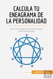 Calcula Tu Eneagrama De La Personalidad : Las Claves Para Conocerse Mejor Y Ser Mas Eficaz