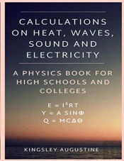 Calculations On Heat, Waves, Sound And Electricity