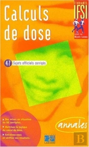 Calculs De Dose. Sujets Officiels Corriges - Annales