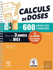 Calculs De Doses En 600 Exercices Corrigés ; Pour Les 3 Années Du Diplôme D'Etat Infirmier ; + Les Tutos ! Pour Visualiser La Pratique