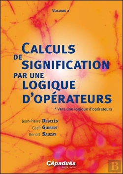 Bertrand.pt - Calculs De Signification Par Une Logique D'Opérateurs T.2 ; Vers Une Logique D'Opérateurs ; Concepts Et Schèmes Analysés Par La Logique Combinatoire