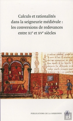 Bertrand.pt - Calculs Et Rationalités Dans La Seigneurie Médiévale ; Les Conversions De Redevances Entre Le Xie Et Le Xve Siècles