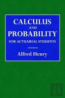 Calculus And Probability For The Actuarial Student
