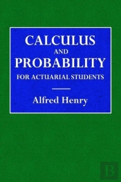 Calculus And Probability For The Actuarial Student