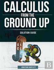 Calculus From The Ground Up Solution Guide