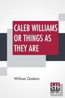 Caleb Williams Or Things As They Are