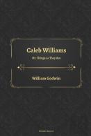 Caleb Williams Or, Things As They Are