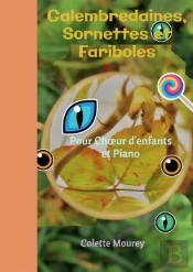 Calembredaines, Sornettes Et Fariboles - Pour Choeur D'Enfants Et Piano