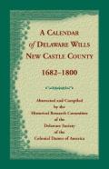 Calendar Of Delaware Wills, New Castle County, 1682-1800