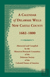 Calendar Of Delaware Wills, New Castle County, 1682-1800