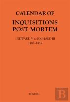Calendar Of Inquisitions Post Mortem And Other Analogous Documents Preserved In The National Archives Xxxv: 1 Edward V To Richard Iii (1483-1485)