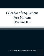 Calendar Of Inquisitions Post Mortem And Other Analogous Documents Preserved In The Public Record Office (Volume Iii) Edward I.