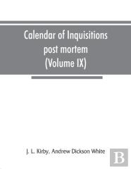 Calendar Of Inquisitions Post Mortem And Other Analogous Documents Preserved In The Public Record Office (Volume Ix) Edward Iii