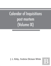 Calendar Of Inquisitions Post Mortem And Other Analogous Documents Preserved In The Public Record Office (Volume Ix) Edward Iii