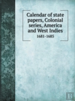 Bertrand.pt - Calendar Of State Papers, Colonial Series, America And West Indies 1681-1685