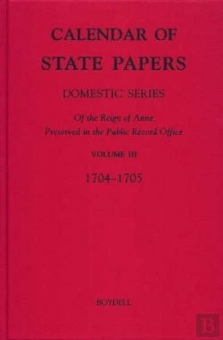 Bertrand.pt - Calendar Of State Papers, Domestic Series, Of Th - Iii. May 1704-October 1705
