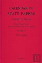Calendar Of State Papers, Domestic Series, Of Th - Iv: October 1705-December 1706