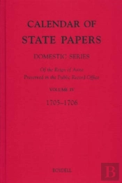 Calendar Of State Papers, Domestic Series, Of Th - Iv: October 1705-December 1706