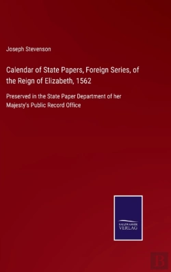 Bertrand.pt - Calendar Of State Papers, Foreign Series, Of The Reign Of Elizabeth, 1562