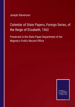 Bertrand.pt - Calendar Of State Papers, Foreign Series, Of The Reign Of Elizabeth, 1562