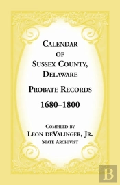 Calendar Of Sussex County, Delaware Probate Records 1680-1800