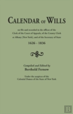 Bertrand.pt - Calendar Of Wills On File And Recorded In The Offices Of The Clerk Of The Court Of Appeals, Of The County Clerk At Albany (New York}, And Of The Secre