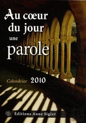 Calendrier 2010 ; Au Coeur Du Jour, Une Parole