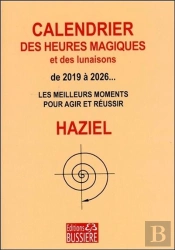 Calendrier Des Heures Magiques Et Des Lunaisons De 2019 À 2026... ; Les Meilleurs Moments Pour Agir Et Réussir