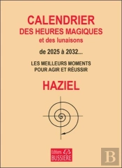 Calendrier Des Heures Magiques Et Des Lunaisons De 2025 À 2032... : Les Meilleurs Moments Pour Agir Et Réussir