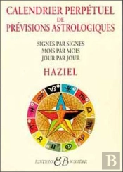 Calendrier Perpétuel Des Prévisions Astrologiques ; Signes Par Signes, Mois Par Mois, Jour Par Jour