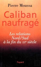 Caliban Naufragé : Les Relations Nord/Sud À La Fin Du Xxe Siècle