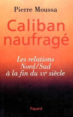 Bertrand.pt - Caliban Naufragé : Les Relations Nord/Sud À La Fin Du Xxe Siècle