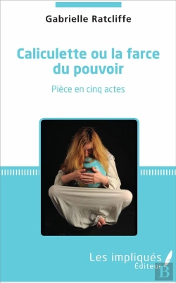 Bertrand.pt - Caliculette Ou La Farce Du Pouvoir ; Pièce En Cinq Actes