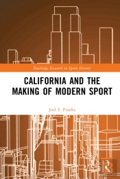 California And The Making Of Modern Sport