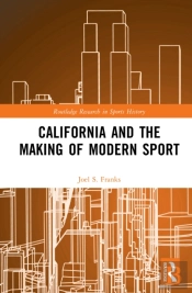 California And The Making Of Modern Sport