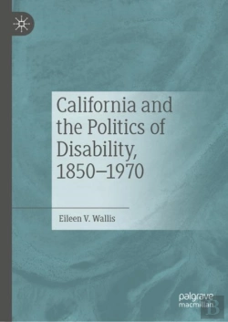 Bertrand.pt - California And The Politics Of Disability, 1850-1970