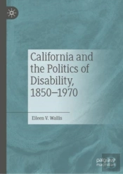 California And The Politics Of Disability, 1850â€“1970