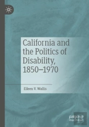 California And The Politics Of Disability, 1850â€“1970