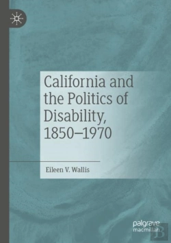 Bertrand.pt - California And The Politics Of Disability, 1850â€“1970