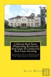 California Real Estate Wholesaling Residential Real Estate & Commercial Real Estate Investing