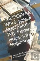 California Wholesale Real Estate Wholesaling Houses For Beginners