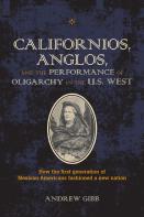 Californios, Anglos, And The Performance Of Oligarchy In The U.S. West