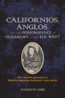Bertrand.pt - Californios, Anglos, And The Performance Of Oligarchy In The U.S. West