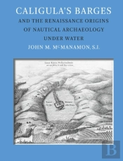 Caligula'S Barges And The Renaissance Origins Of Nautical Archaeology Under Water