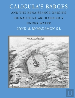 Bertrand.pt - Caligula'S Barges And The Renaissance Origins Of Nautical Archaeology Under Water